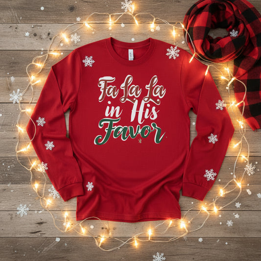 Fa La La in His Favor Long Sleeve Shirt – Faith - Based Christmas Tee for Women - SheWalksInFaith