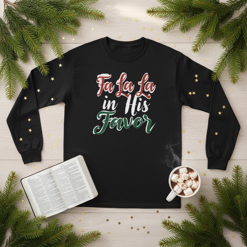Fa La La in His Favor Long Sleeve Shirt – Faith - Based Christmas Tee for Women - SheWalksInFaith