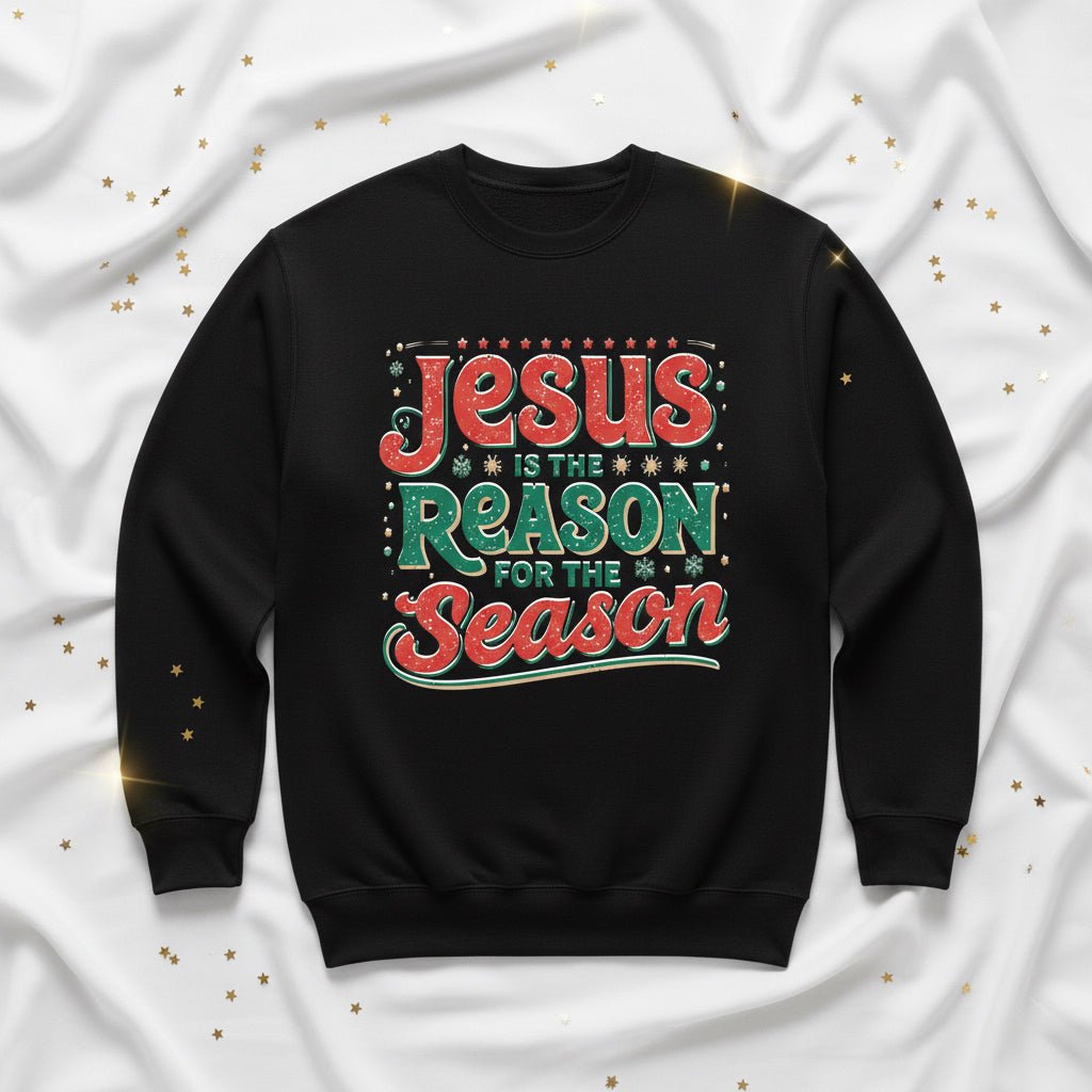 Jesus Is the Reason for the Season Sweatshirt – Faith - Inspired Christmas Apparel - SheWalksInFaith