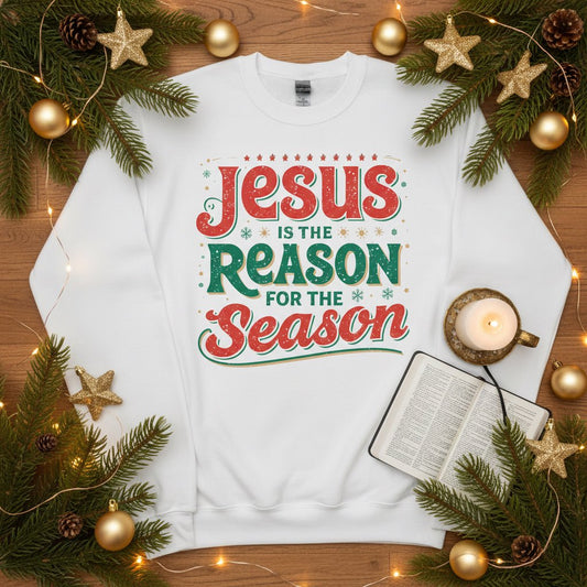 Jesus Is the Reason for the Season Sweatshirt – Faith - Inspired Christmas Apparel - SheWalksInFaith