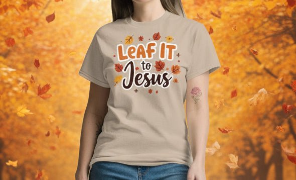 Leaf It to Jesus Tee – Funny Faith - Inspired Fall Christian Apparel - SheWalksInFaith
