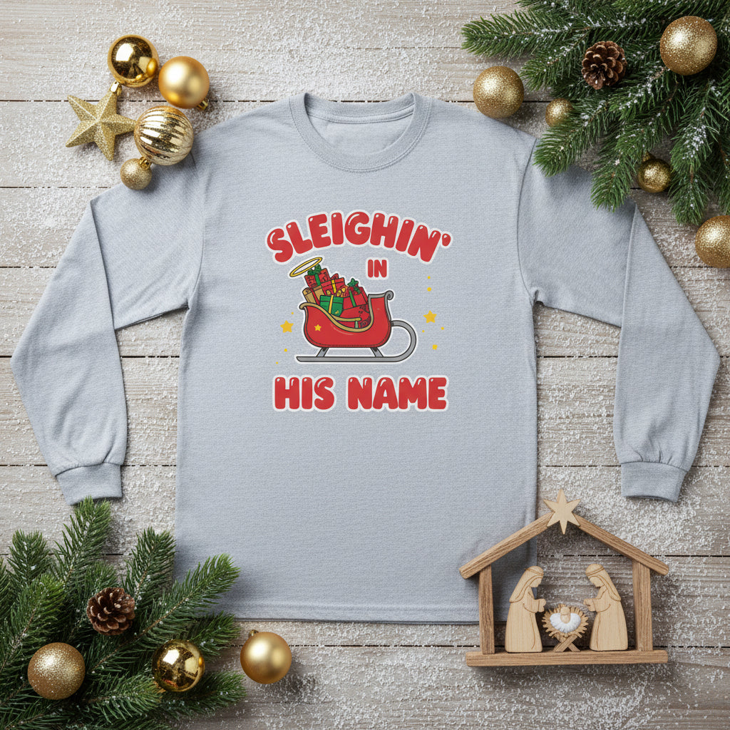 Sleighin’ in His Name Long Sleeve Shirt – Cozy Faith - Based Christmas Tee - SheWalksInFaith