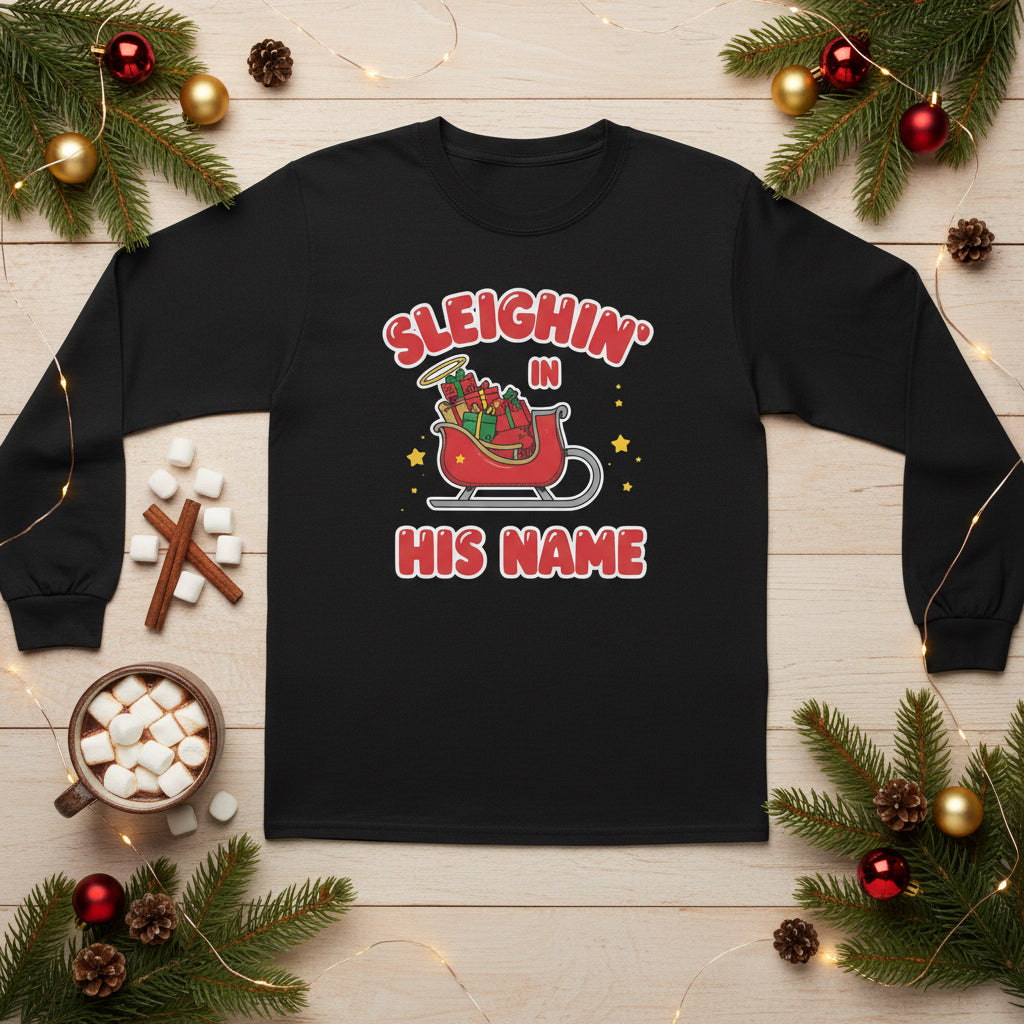 Sleighin’ in His Name Long Sleeve Shirt – Cozy Faith - Based Christmas Tee - SheWalksInFaith