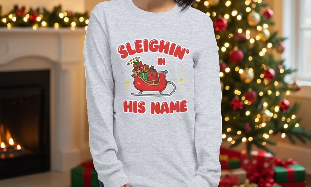 Sleighin’ in His Name Long Sleeve Shirt – Cozy Faith - Based Christmas Tee - SheWalksInFaith