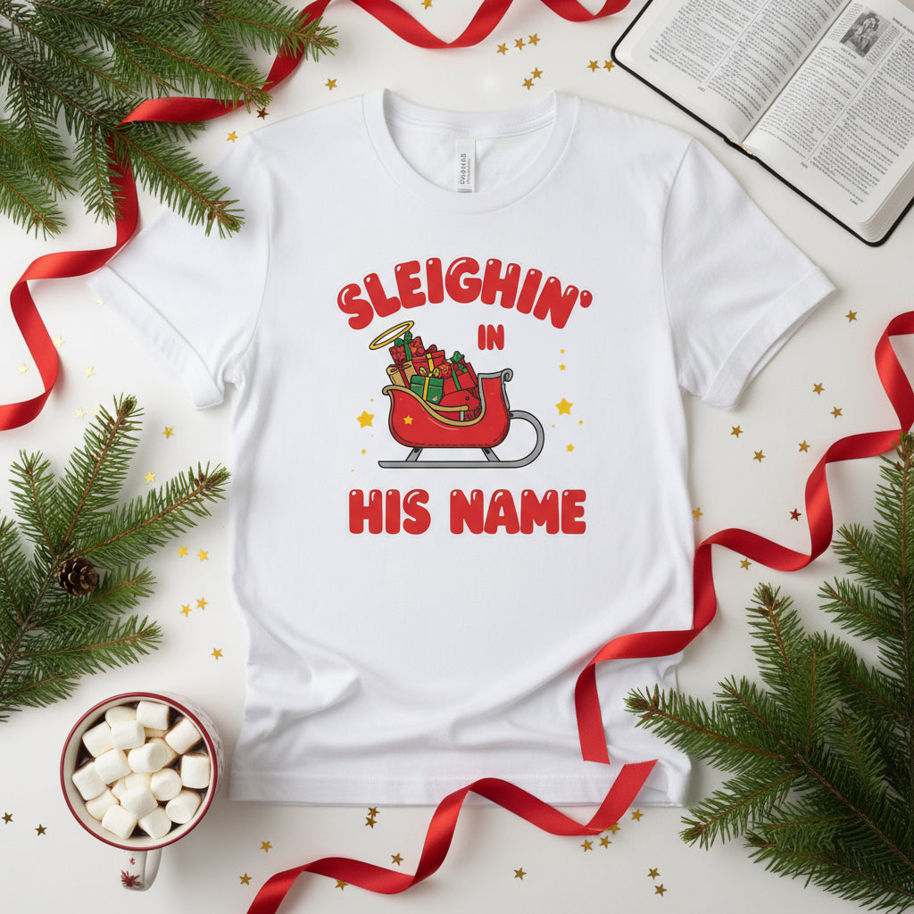 Sleighin’ in His Name T-Shirt – Funny Faith - Based Christmas Tee - SheWalksInFaith
