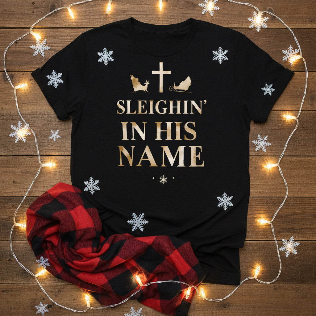 Sleighin’ in His Name T-Shirt – Funny Faith - Based Christmas Tee - SheWalksInFaith