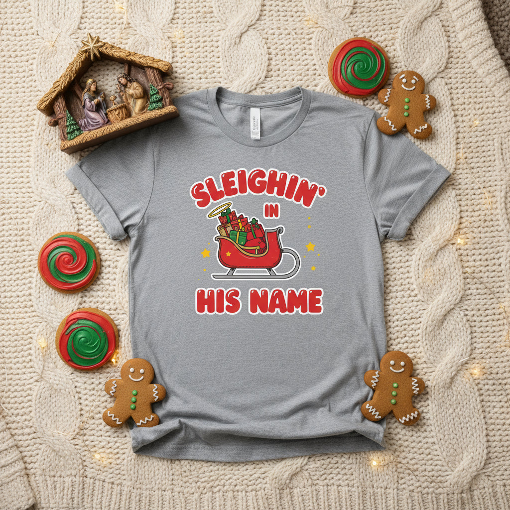 Sleighin’ in His Name T-Shirt – Funny Faith - Based Christmas Tee - SheWalksInFaith