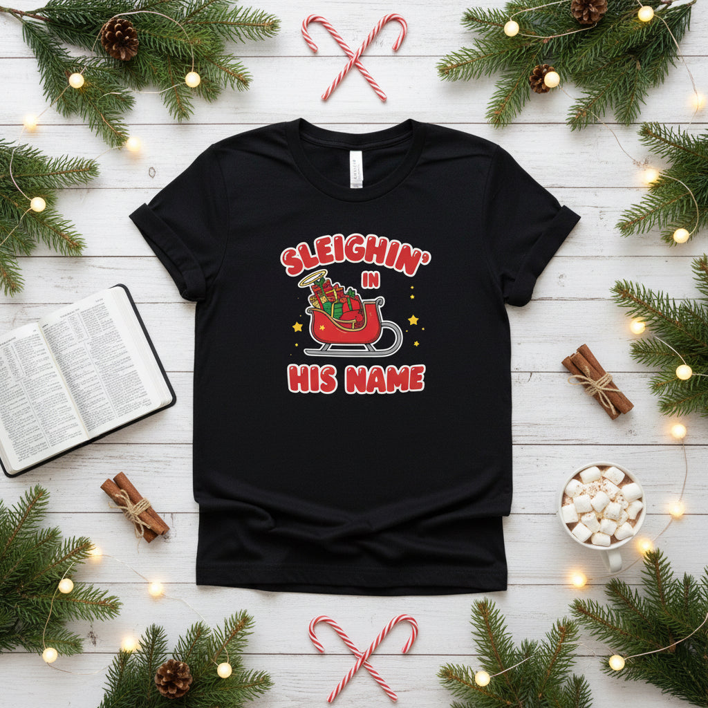 Sleighin’ in His Name T-Shirt – Funny Faith - Based Christmas Tee - SheWalksInFaith