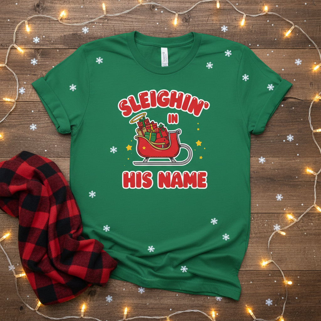 Sleighin’ in His Name T-Shirt – Funny Faith - Based Christmas Tee - SheWalksInFaith