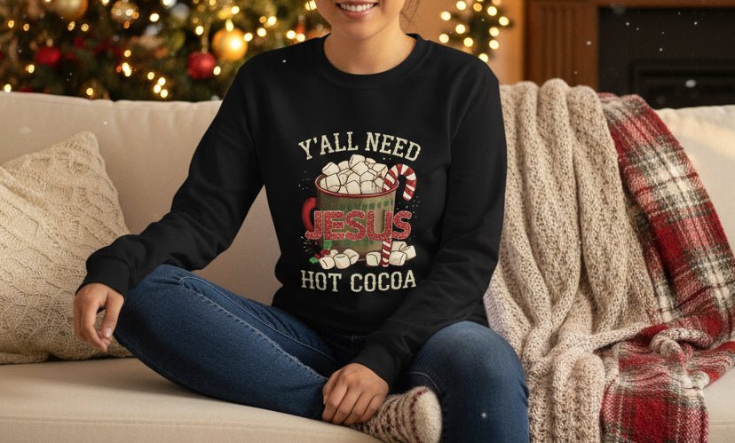 Y’all Need Hot Cocoa and Jesus Sweatshirt – Cozy Faith - Inspired Christmas Sweater - SheWalksInFaith